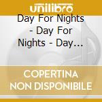 Day For Nights - Day For Nights - Day For Nights [Cd] cd