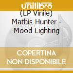 (LP Vinile) Mathis Hunter - Mood Lighting vinile