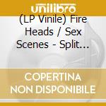 (LP Vinile) Fire Heads / Sex Scenes - Split Lp lp vinile