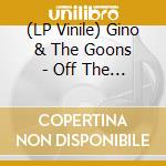 (LP Vinile) Gino & The Goons - Off The Rails lp vinile