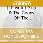 (LP Vinile) Gino & The Goons - Off The Rails vinile