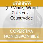 (LP Vinile) Wood Chickens - Countrycide lp vinile