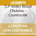 (LP Vinile) Wood Chickens - Countrycide vinile