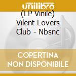 (LP Vinile) Vilent Lovers Club - Nbsnc vinile