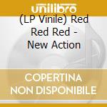 (LP Vinile) Red Red Red - New Action vinile