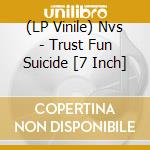 (LP Vinile) Nvs - Trust Fun Suicide [7 Inch] vinile