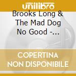 Brooks Long & The Mad Dog No Good - Mannish Boys cd musicale di Brooks Long & The Mad Dog No Good