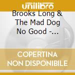 Brooks Long & The Mad Dog No Good - Mannish Boys cd
