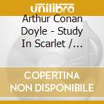 Arthur Conan Doyle - Study In Scarlet / Sign Of The Four cd