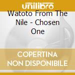 Watoto From The Nile - Chosen One cd
