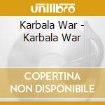 Karbala War - Karbala War cd