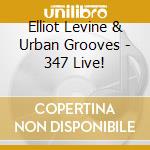 Elliot Levine & Urban Grooves - 347 Live!