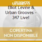 Elliot Levine & Urban Grooves - 347 Live! cd