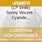 (LP Vinile) Sonny Vincent - Cyanide Consomme [Lp] lp vinile