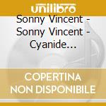 Sonny Vincent - Sonny Vincent - Cyanide Consomme [Cd] cd