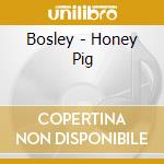 Bosley - Honey Pig cd