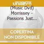 (Music Dvd) Morrissey - Passions Just Like Mine cd musicale