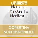 Marconi - Minutes To Manifest Destiny cd musicale di Marconi
