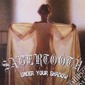 Sabertooth - Under Your Shadow cd musicale di Sabertooth