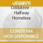 Oddateee - Halfway Homeless cd