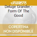 Deluge Grander - Form Of The Good cd