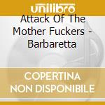 Attack Of The Mother Fuckers - Barbaretta