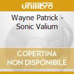 Wayne Patrick - Sonic Valium cd musicale di Wayne Patrick