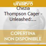 Chezia Thompson Cager - Unleashed: Chezia Thompson Cager Meets Kre-The Kevin Robinson Ensemble cd