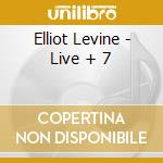 Elliot Levine - Live + 7 cd musicale di Elliot Levine