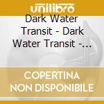 Dark Water Transit - Dark Water Transit - Presents...Dawn Of The Goblin [Cd] cd