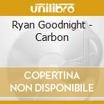 Ryan Goodnight - Carbon cd