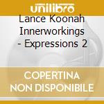 Lance Koonah Innerworkings - Expressions 2 cd