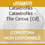 Catastrofiks - Catastrofiks - The Cirrcus [Cd] cd