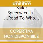 Spike Speedwrench - ...Road To Who Knows Where cd