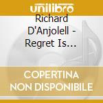 Richard D'Anjolell - Regret Is Overrated cd musicale di Richard D'Anjolell