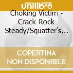 Choking Victim - Crack Rock Steady/Squatter's Paradise cd musicale