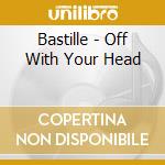 Bastille - Off With Your Head cd