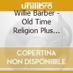 Willie Barber - Old Time Religion Plus Praise And Worship Equals Gospel Jazz With Willie Barber And Friends cd