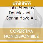 John Stevens' Doubleshot - Gonna Have A Party cd musicale di John Stevens' Doubleshot