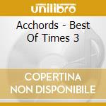 Acchords - Best Of Times 3 cd