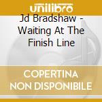 Jd Bradshaw - Waiting At The Finish Line cd