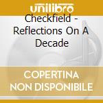 Checkfield - Reflections On A Decade cd