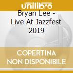 Bryan Lee - Live At Jazzfest 2019 cd musicale