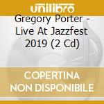 Gregory Porter - Live At Jazzfest 2019 (2 Cd) cd musicale