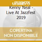 Kenny Neal - Live At Jazzfest 2019 cd