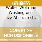 Walter Wolfman Washington - Live At Jazzfest 2019 cd musicale