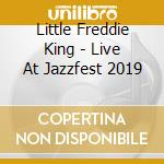 Little Freddie King - Live At Jazzfest 2019 cd