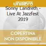 Sonny Landreth - Live At Jazzfest 2019 cd