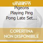 Pigeons Playing Ping Pong Late Set Peach Stage - 2019 Peach Music Festival (2 Cd) cd musicale