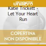 Katie Trickett - Let Your Heart Run cd